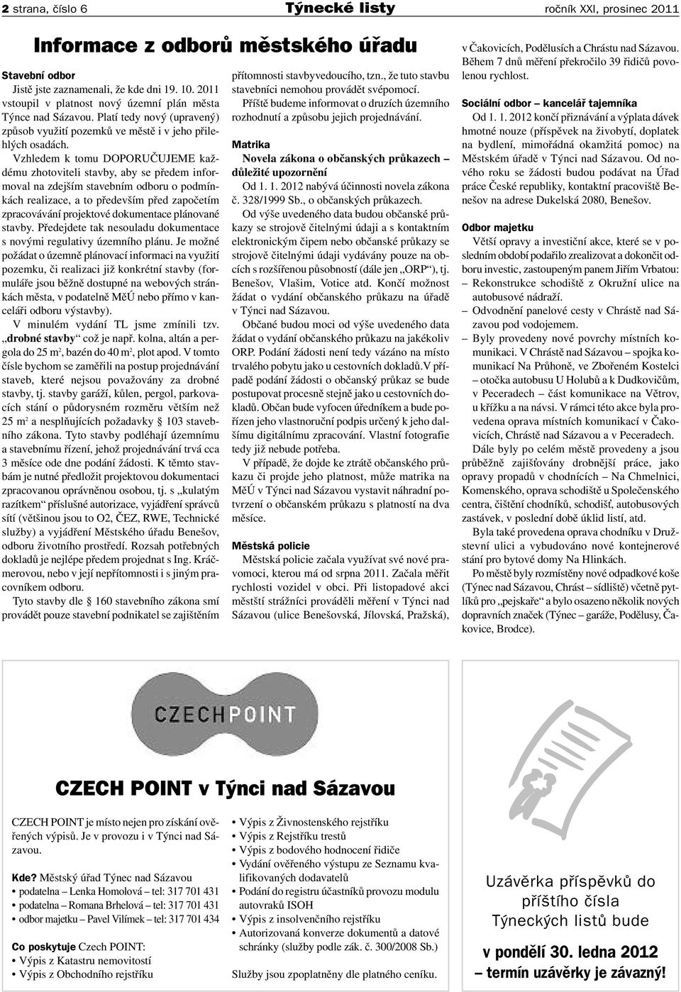 akc postupn seznamovat i s celm Propagace volebnch uskupen v Tneckm zpravodaji a v Tnci nad Labem Tnce nad Szavou Martin Kadrnoka. Ven spoluoban - Tnec nad Labem