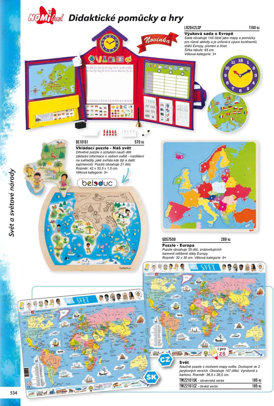 Svět a světové národy BE10151 570 Kč Vkládací puzzle - Náš svět Dřevěné puzzle s úchytem naučí děti základní informace o našem světě - rozdělení na světadíly, jaké zvířata kde žijí a další