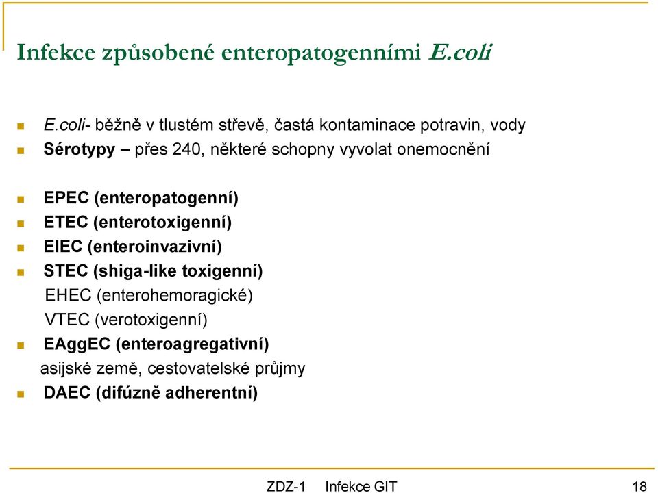 vyvolat onemocnění EPEC (enteropatogenní) ETEC (enterotoxigenní) EIEC (enteroinvazivní) STEC