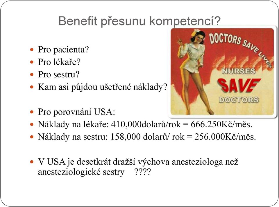 Pro porovnání USA: Náklady na lékaře: 410,000dolarů/rok = 666.250Kč/měs.