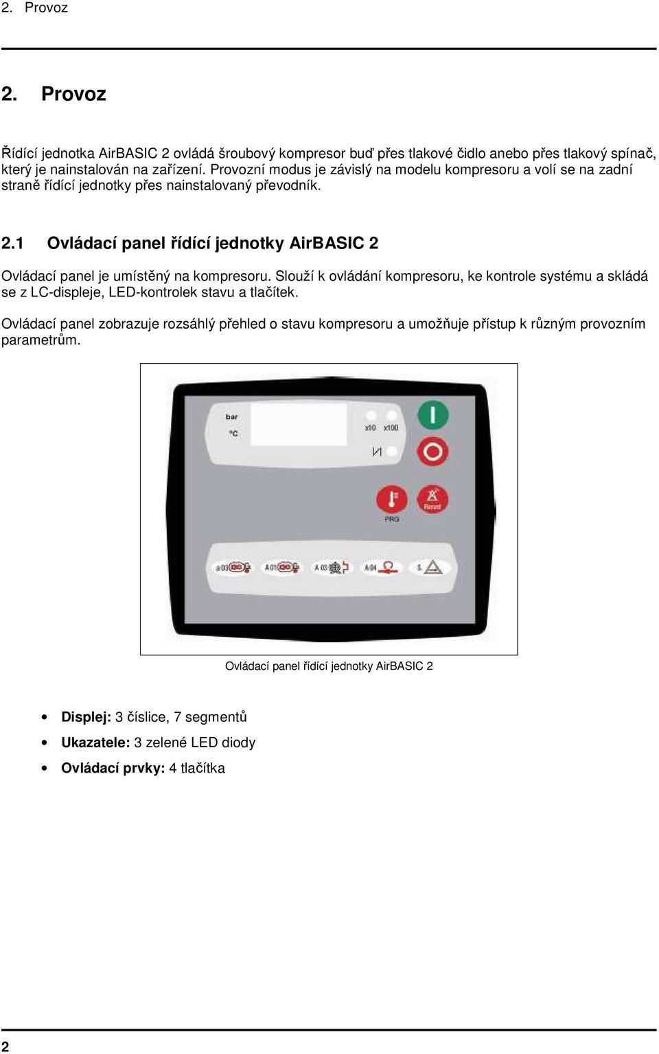 1 Ovládací panel řídící jednotky AirBASIC 2 Ovládací panel je umístěný na kompresoru.