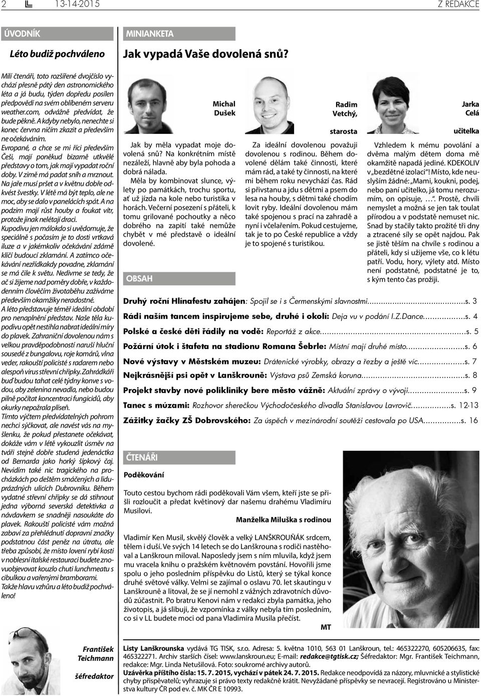 Evropané, a chce se mi říci především Češi, mají poněkud bizarně utkvělé představy o tom, jak mají vypadat roční doby. V zimě má padat sníh a mrznout.
