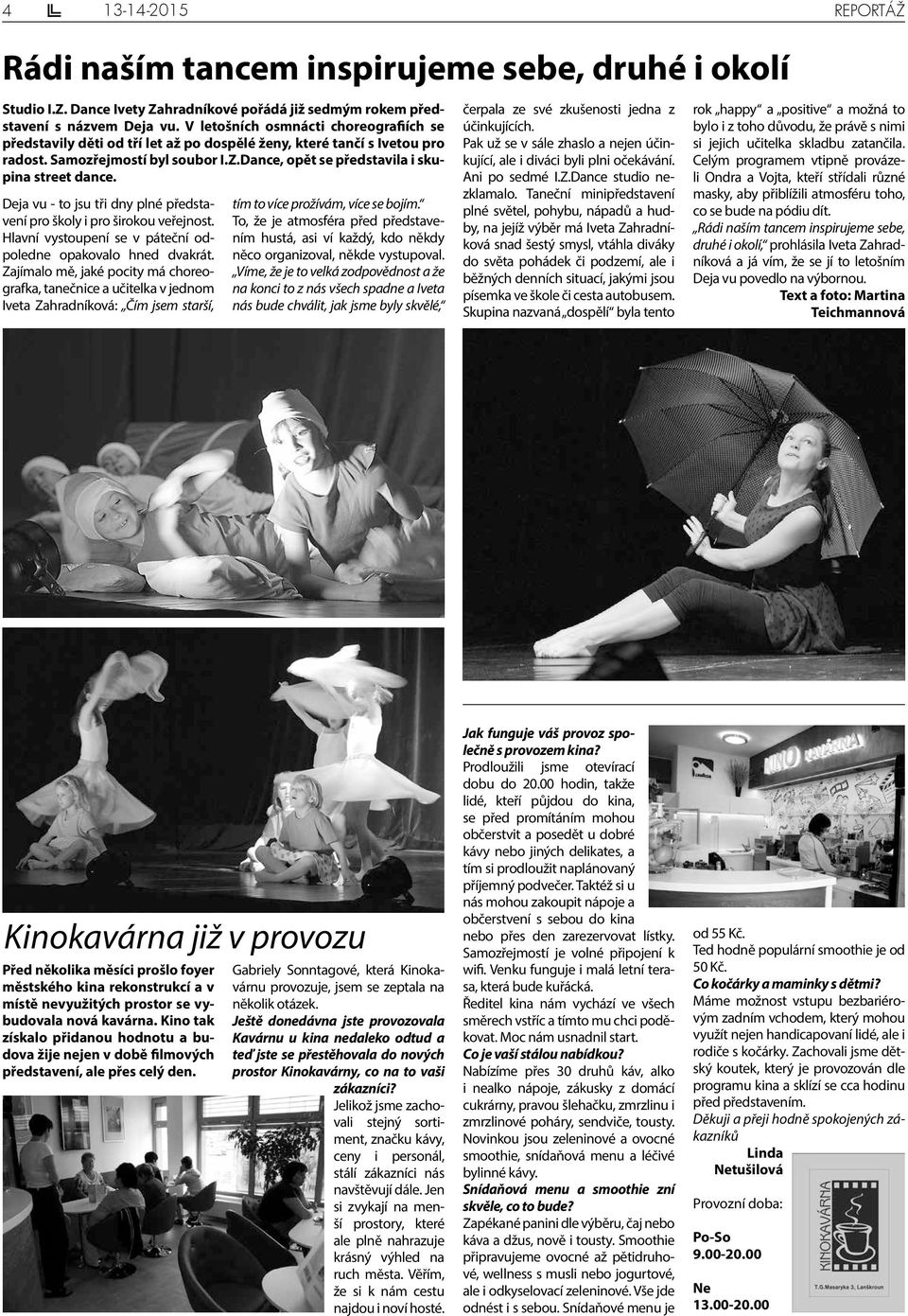 Deja vu - to jsu tři dny plné představení pro školy i pro širokou veřejnost. Hlavní vystoupení se v páteční odpoledne opakovalo hned dvakrát.