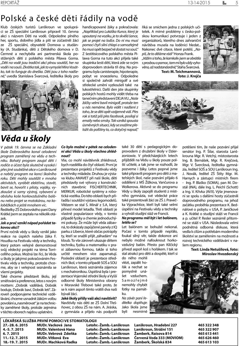Čermné a nechyběla ani partnerská škola postižených dětí z polského města Pilawa Gorna. Děti na vodě jsou tradiční akcí plnou soutěží, her na vodě i na souši.