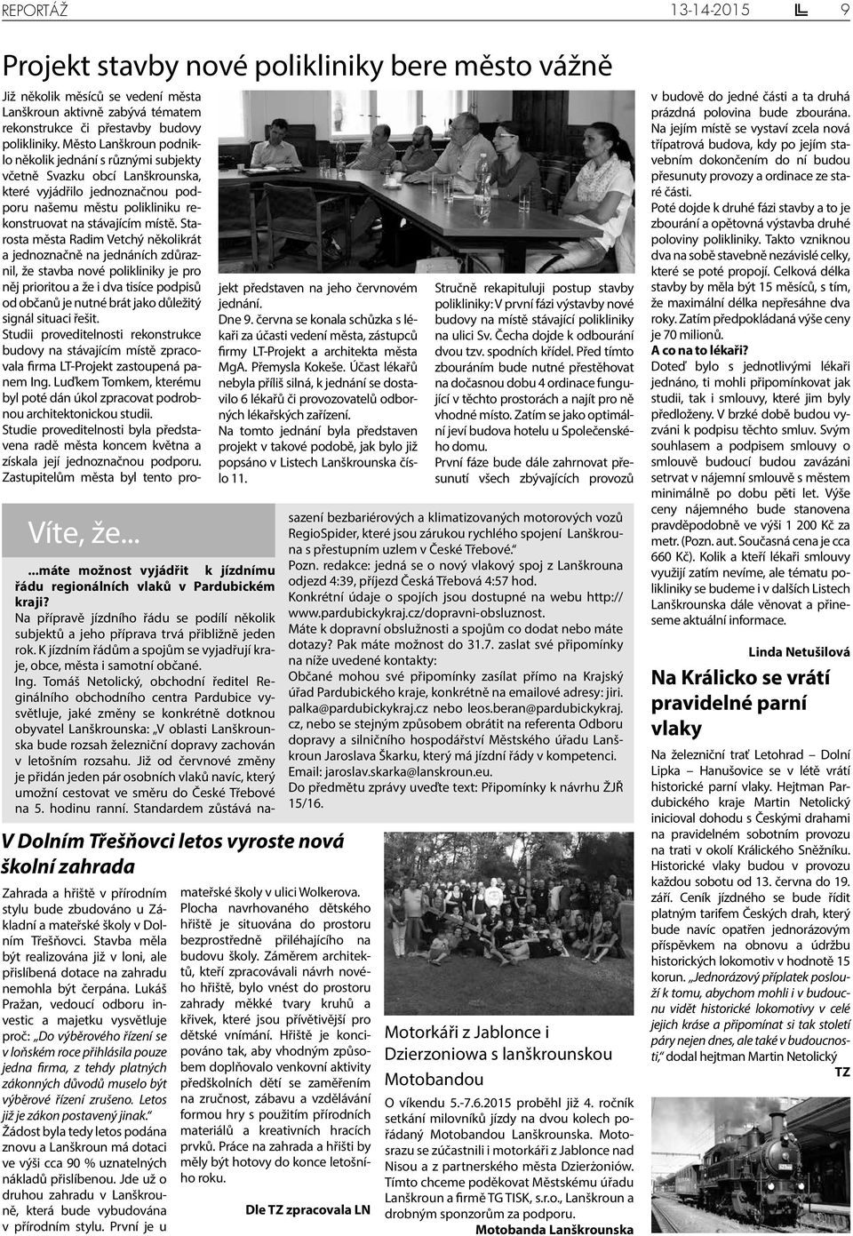 Starosta města Radim Vetchý několikrát a jednoznačně na jednáních zdůraznil, že stavba nové polikliniky je pro něj prioritou a že i dva tisíce podpisů od občanů je nutné brát jako důležitý signál