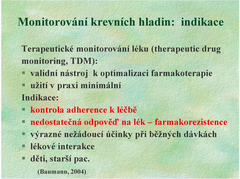 Indikace: kontrola adherence k léčbě nedostatečná odpověď na lék farmakorezistence