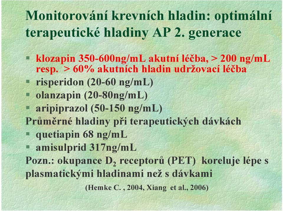 > 60% akutních hladin udržovací léčba risperidon (20-60 ng/ml) olanzapin (20-80ng/mL) aripiprazol (50-150 ng/ml)