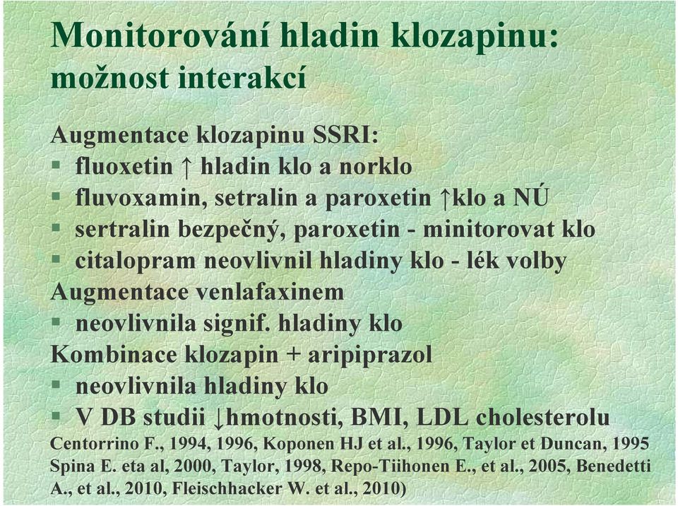 hladiny klo Kombinace klozapin + aripiprazol neovlivnila hladiny klo V DB studii hmotnosti, BMI, LDL cholesterolu Centorrino F.