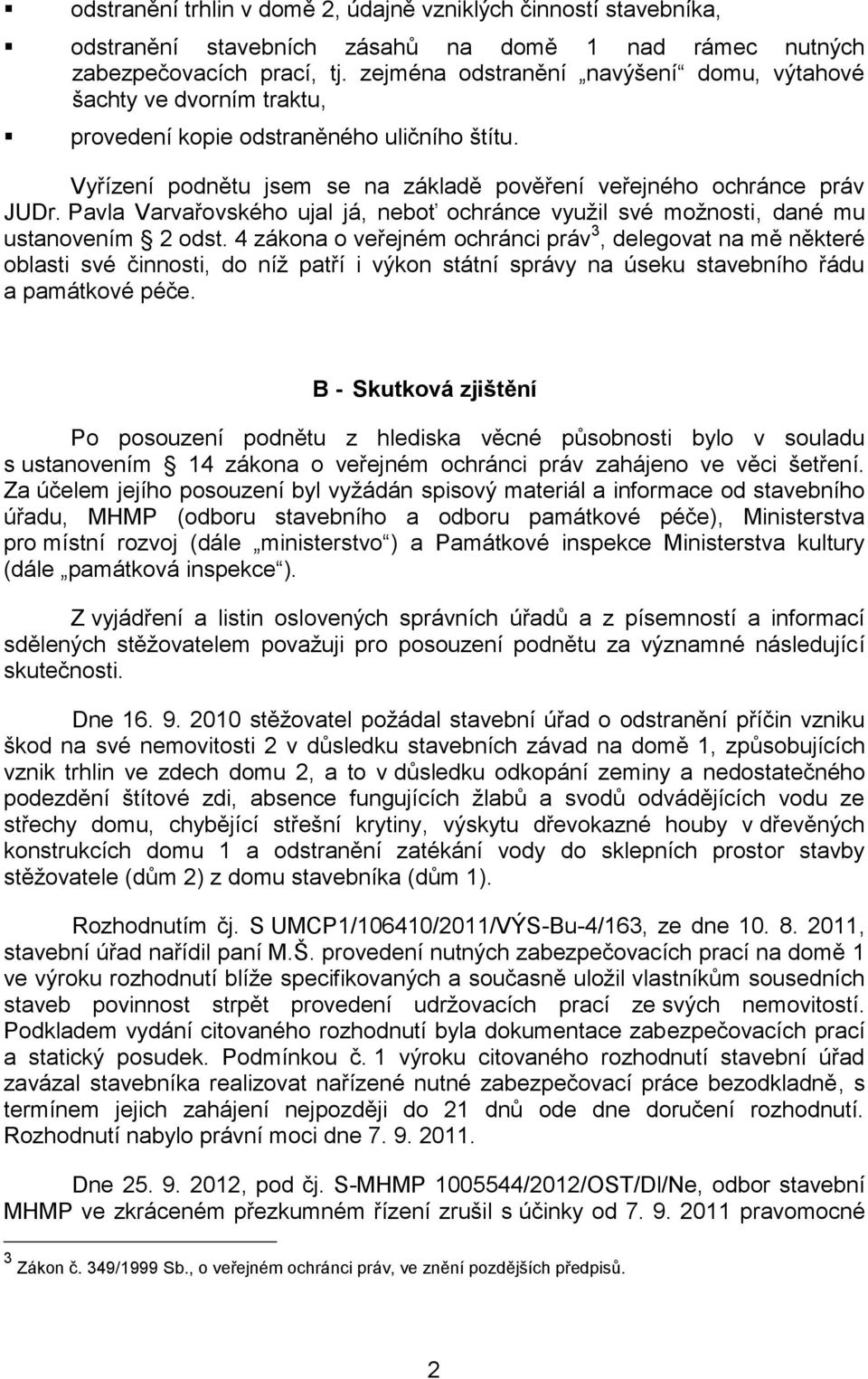 Pavla Varvařovského ujal já, neboť ochránce využil své možnosti, dané mu ustanovením 2 odst.