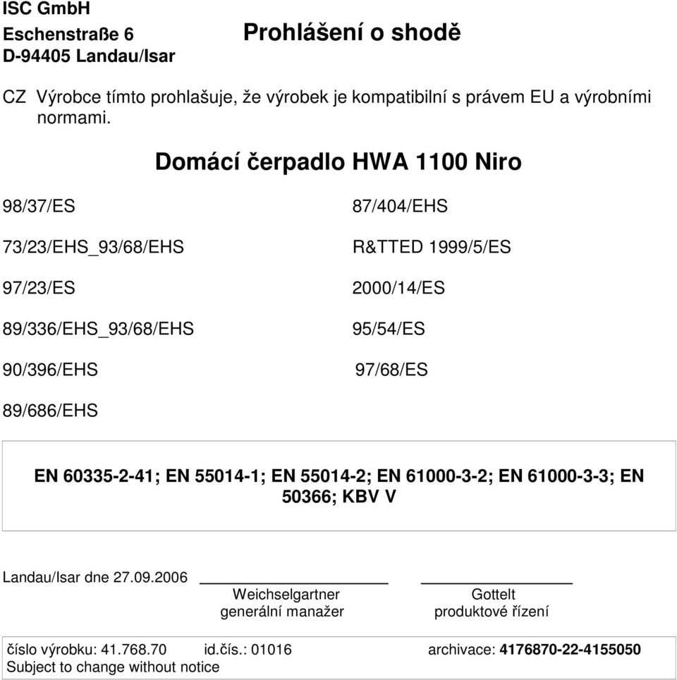 Domácí čerpadlo HWA 1100 Niro 98/37/ES 73/23/EHS_93/68/EHS 97/23/ES 89/336/EHS_93/68/EHS 90/396/EHS 87/404/EHS R&TTED 1999/5/ES 2000/14/ES 95/54/ES