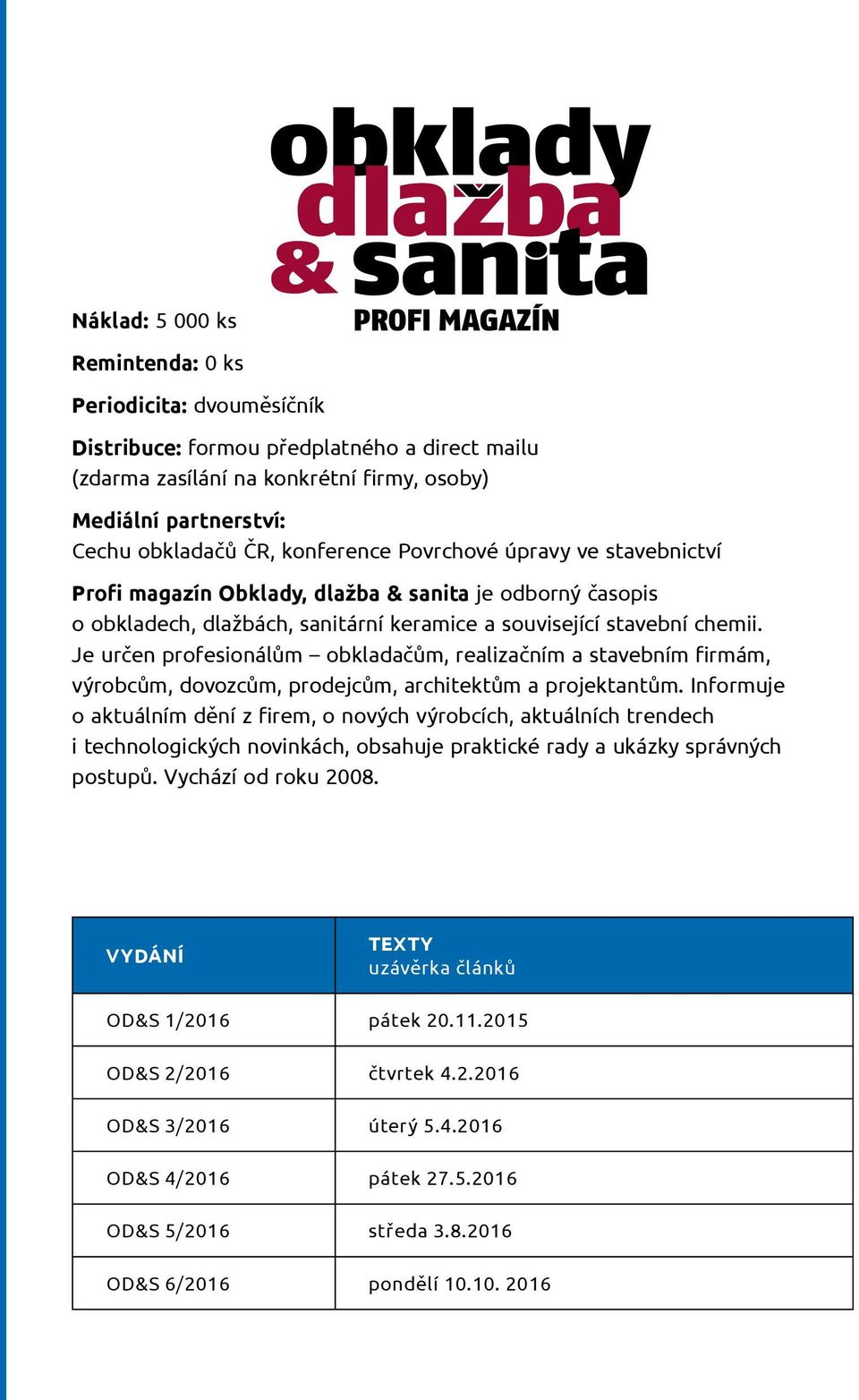 Je určen profesionálům obkladačům, realizačním a stavebním firmám, výrobcům, dovozcům, prodejcům, architektům a projektantům.