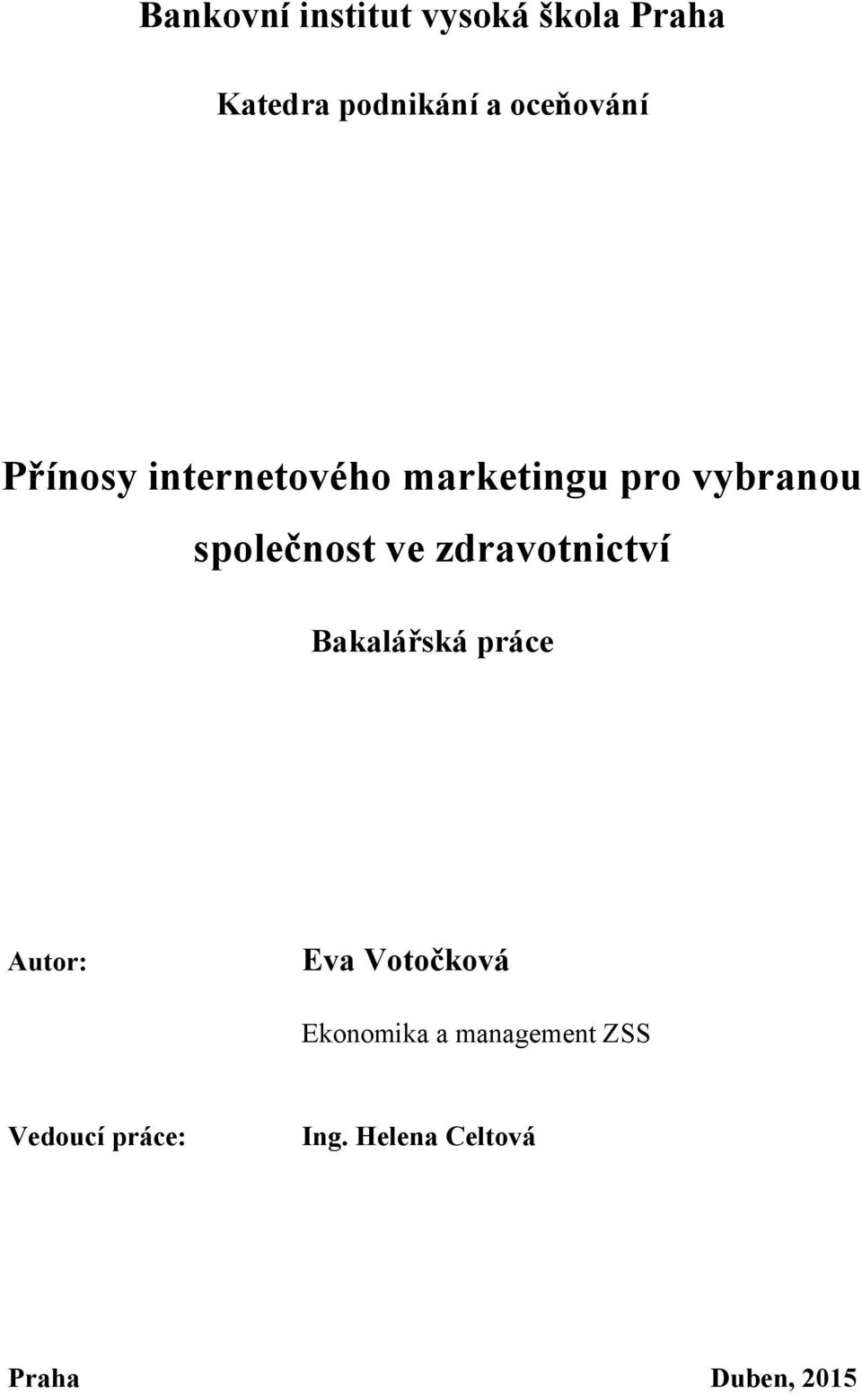 společnost ve zdravotnictví Bakalářská práce Autor: Eva