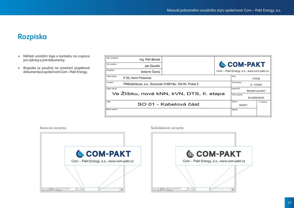 výkresu: Manuál jednotného vizuálního stylu společnosti Com Pakt Energy, a.s. Rozpiska Náhled umístění loga a kontaktu na rozpisce pro výkresy a jiné dokumenty Rozpiska se používá na označení projektové dokumentace společnosti Com Pakt Energy.