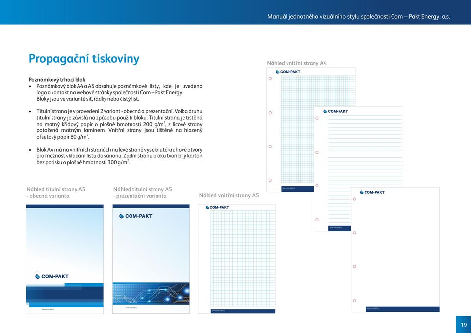 Titulní strana je tištěná 2 na matný křídový papír o plošné hmotnosti 200 g/m, z lícové strany potažená matným laminem. Vnitřní strany jsou tištěné na hlazený 2 ofsetový papír 80 g/m.