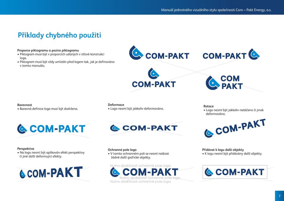 Rotace Logo nesmí být jakkoliv natáčeno či jinak deformováno. Perspektiva Na logo nesmí být aplikován efekt perspektivy či jiné další deformující efekty.