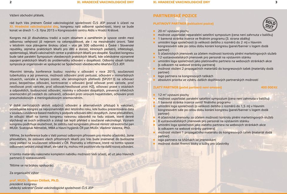 Kongres má již dlouholetou tradici a svým obsahem a zaměřením je vysoce ceněn mezi odbornou veřejností již nejenom na celorepublikové, ale i na mezinárodní úrovni.