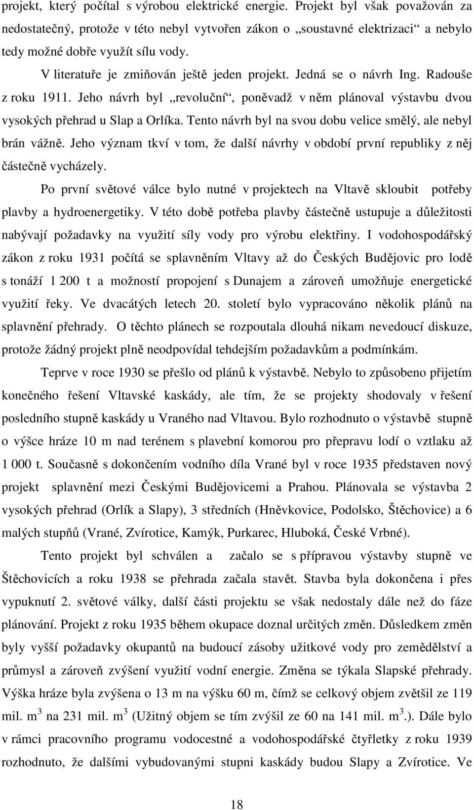 Tento návrh byl na svou dobu velice smělý, ale nebyl brán vážně. Jeho význam tkví v tom, že další návrhy v období první republiky z něj částečně vycházely.