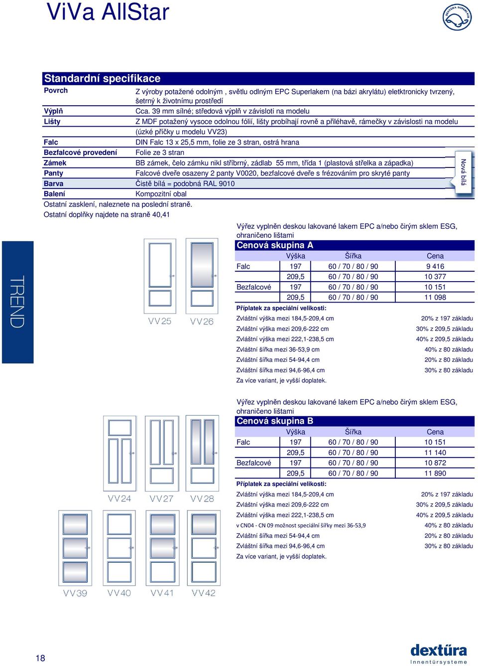 39 mm sílné; středová výplň v závisloti na modelu Z MDF potažený vysoce odolnou fólií, lišty probíhají rovně a přiléhavě, rámečky v závislosti na modelu (úzké příčky u modelu VV23) DIN Falc 13 x 25,5