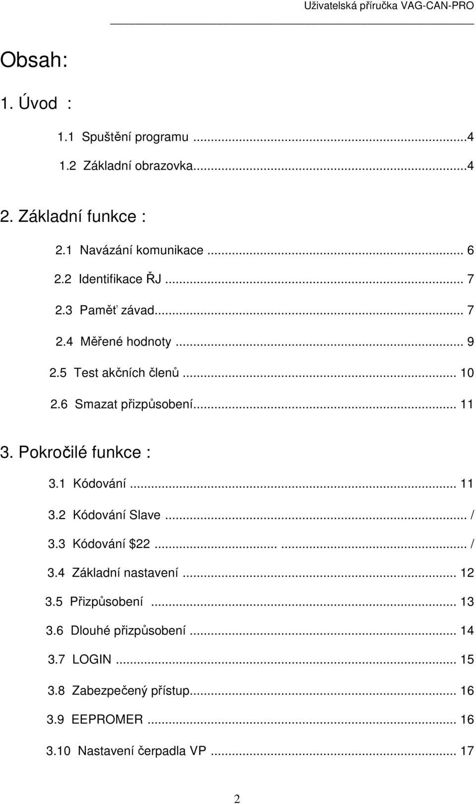 Pokročilé funkce : 3.1 Kódování... 11 3.2 Kódování Slave... / 3.3 Kódování $22...... / 3.4 Základní nastavení... 12 3.