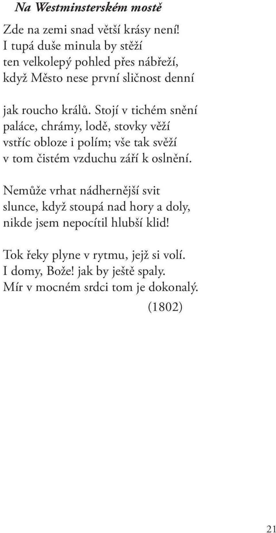 Stojí v tichém snění paláce, chrámy, lodě, stovky věží vstříc obloze i polím; vše tak svěží v tom čistém vzduchu září k oslnění.