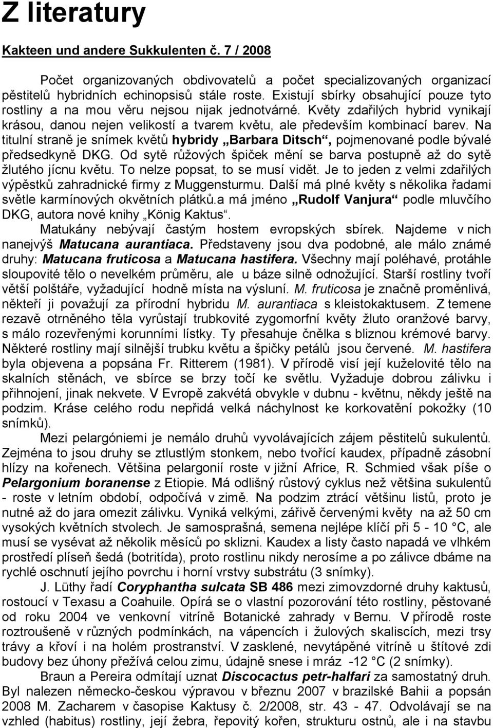 Na titulní straně je snímek květů hybridy Barbara Ditsch, pojmenované podle bývalé předsedkyně DKG. Od sytě růžových špiček mění se barva postupně až do sytě žlutého jícnu květu.