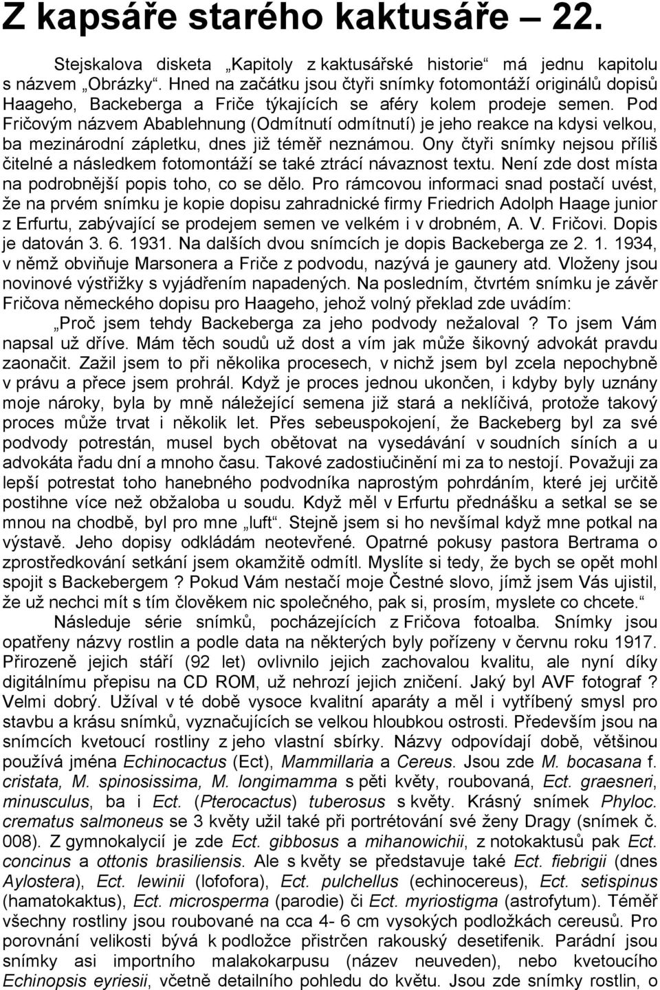 Pod Fričovým názvem Abablehnung (Odmítnutí odmítnutí) je jeho reakce na kdysi velkou, ba mezinárodní zápletku, dnes již téměř neznámou.