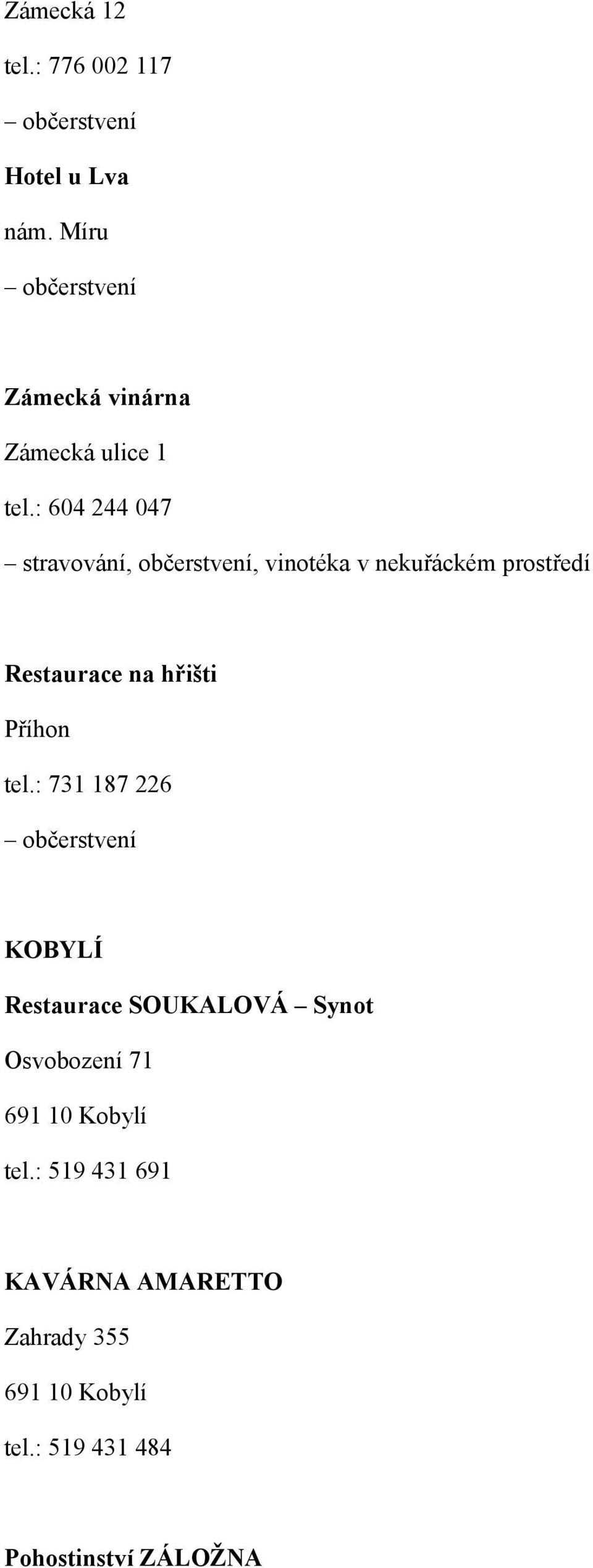 : 604 244 047 stravování, občerstvení, vinotéka v nekuřáckém prostředí Restaurace na hřišti Příhon