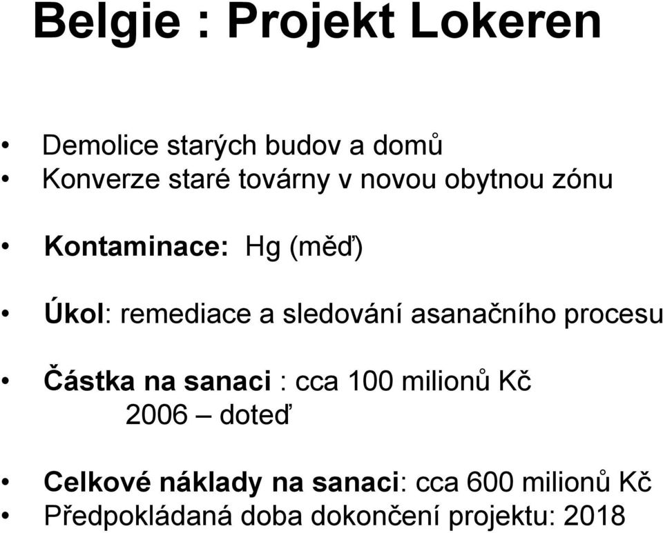 sledování asanačního procesu Částka na sanaci : cca 100 milionů Kč 2006