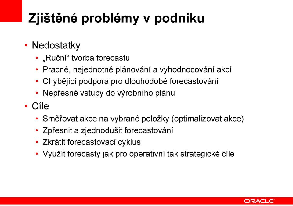 výrobního plánu Cíle Směřovat akce na vybrané položky (optimalizovat akce) Zpřesnit a