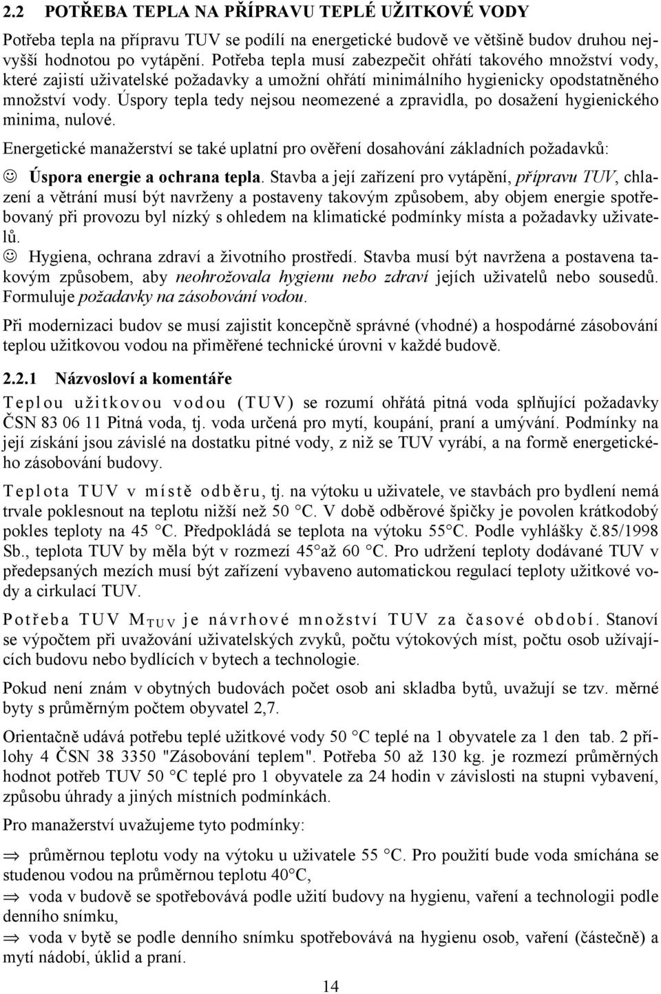 Úspory tepla tedy nejsou neomezené a zpravidla, po dosažení hygienického minima, nulové.