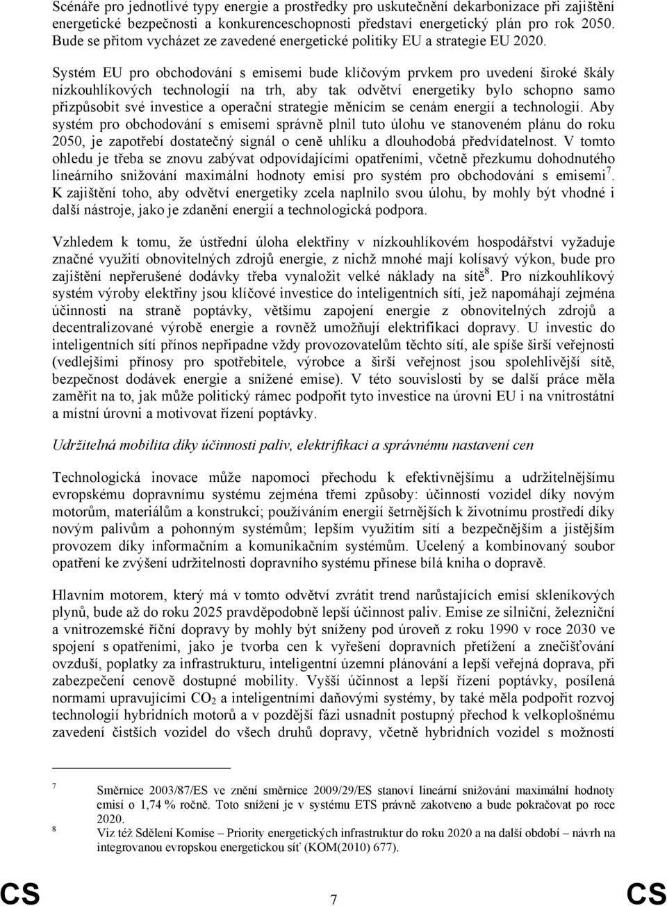 Systém EU pro obchodování s emisemi bude klíčovým prvkem pro uvedení široké škály nízkouhlíkových technologií na trh, aby tak odvětví energetiky bylo schopno samo přizpůsobit své investice a operační