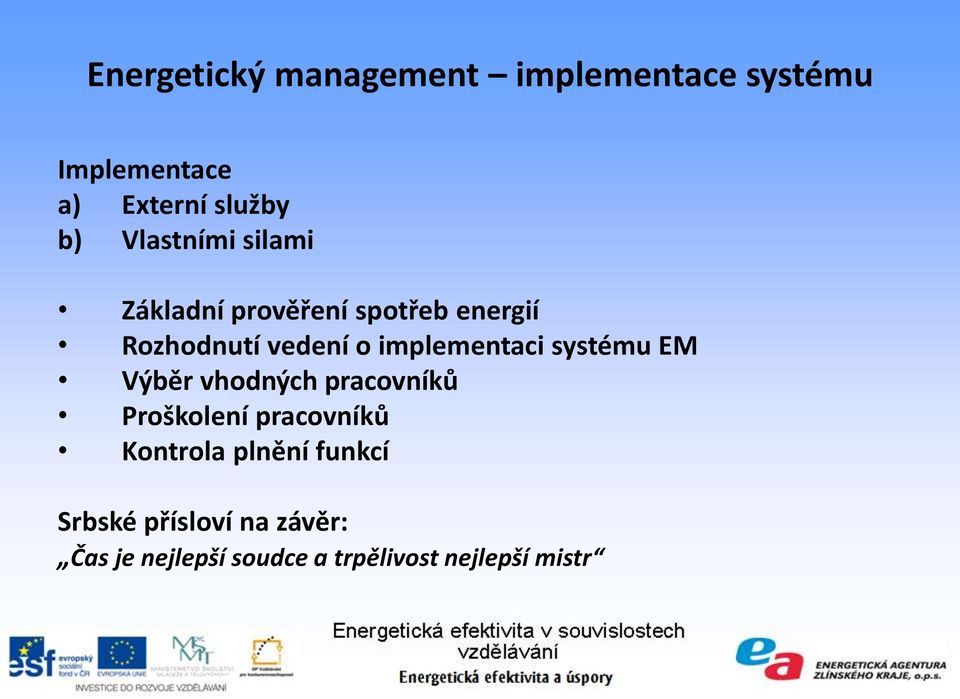 implementaci systému EM Výběr vhodných pracovníků Proškolení pracovníků Kontrola