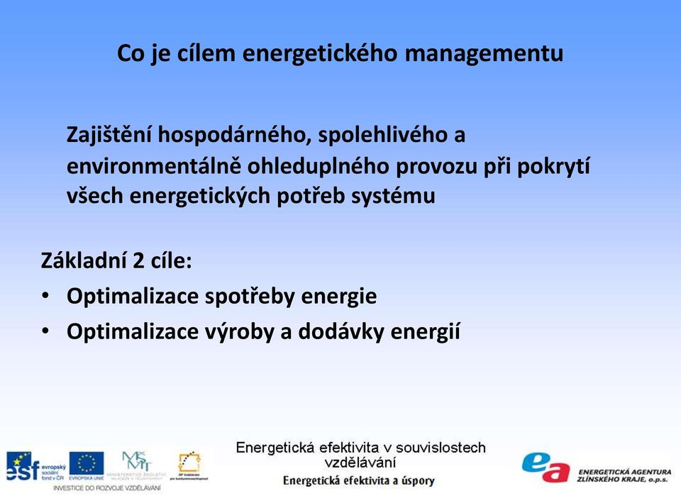 pokrytí všech energetických potřeb systému Základní 2 cíle: