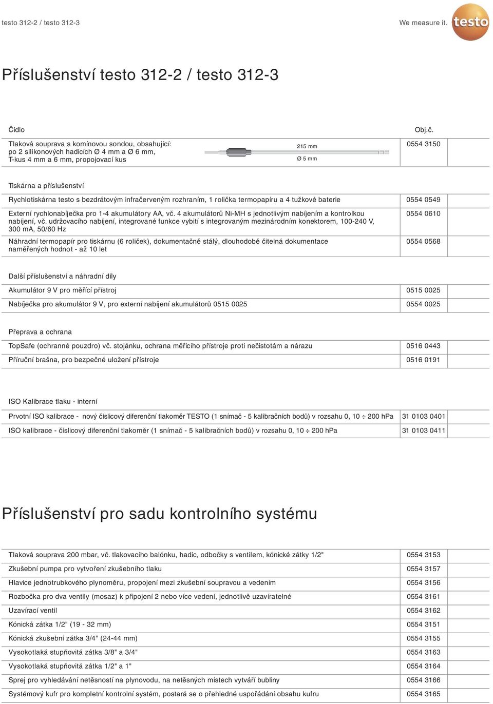 0554 3150 Tiskárna a příslušenství Rychlotiskárna testo s bezdrátovým infračerveným rozhraním, 1 rolička termopapíru a 4 tužkové baterie Externí rychlonabíječka pro 1-4 akumulátory AA, vč.