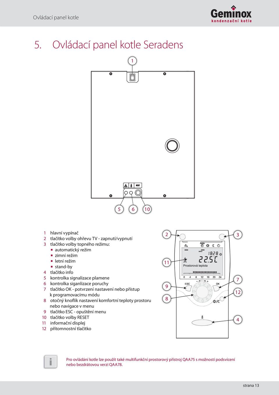 režim stand-by 4 tlačítko info 5 kontrolka signalizace plamene 6 kontrolka siganlizace poruchy 7 tlačítko OK - potvrzení nastavení nebo přístup k programovacímu módu 8