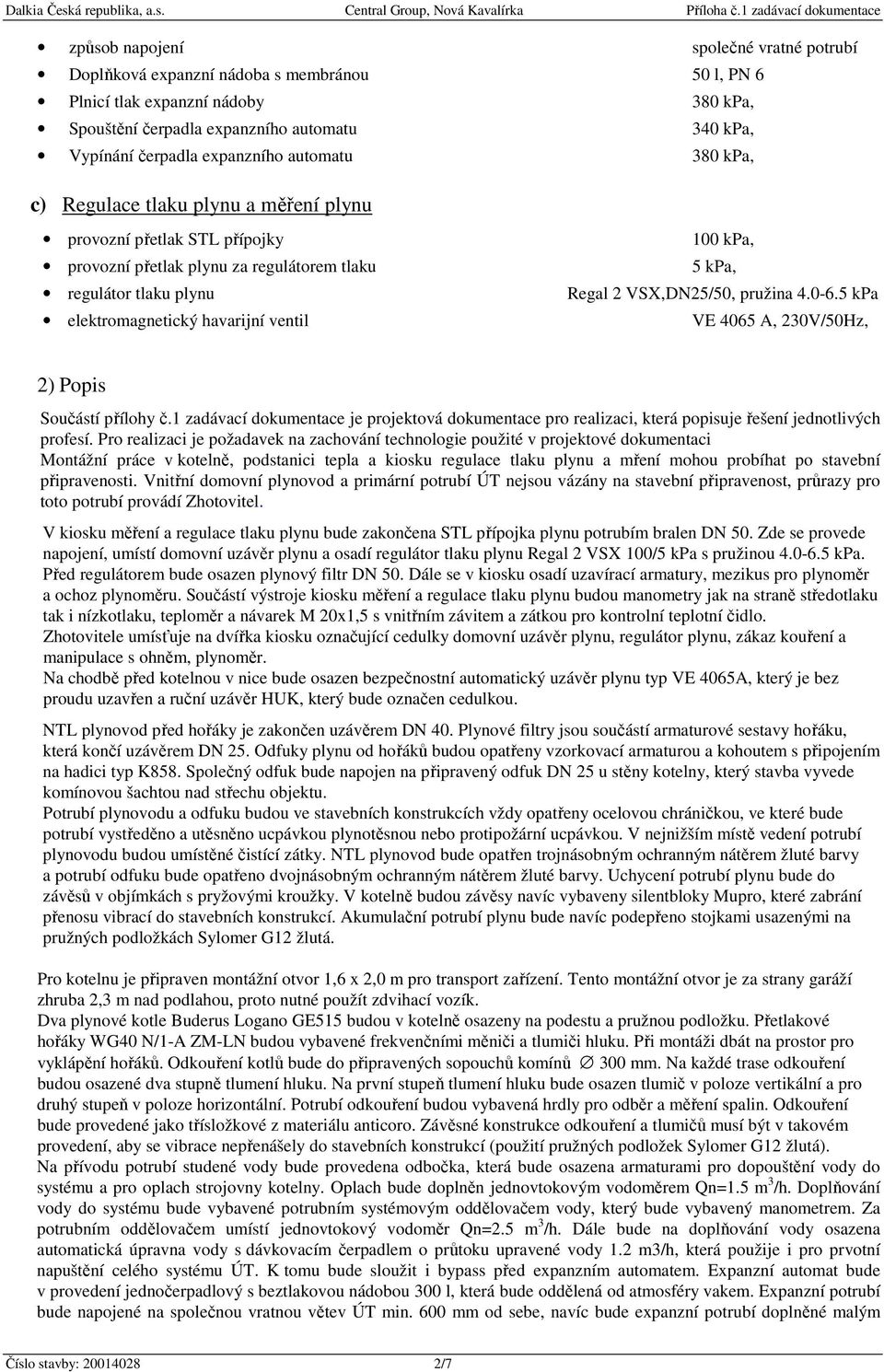 100 kpa, 5 kpa, Regal 2 VSX,DN25/50, pružina 4.0-6.5 kpa VE 4065 A, 230V/50Hz, 2) Popis Součástí přílohy č.