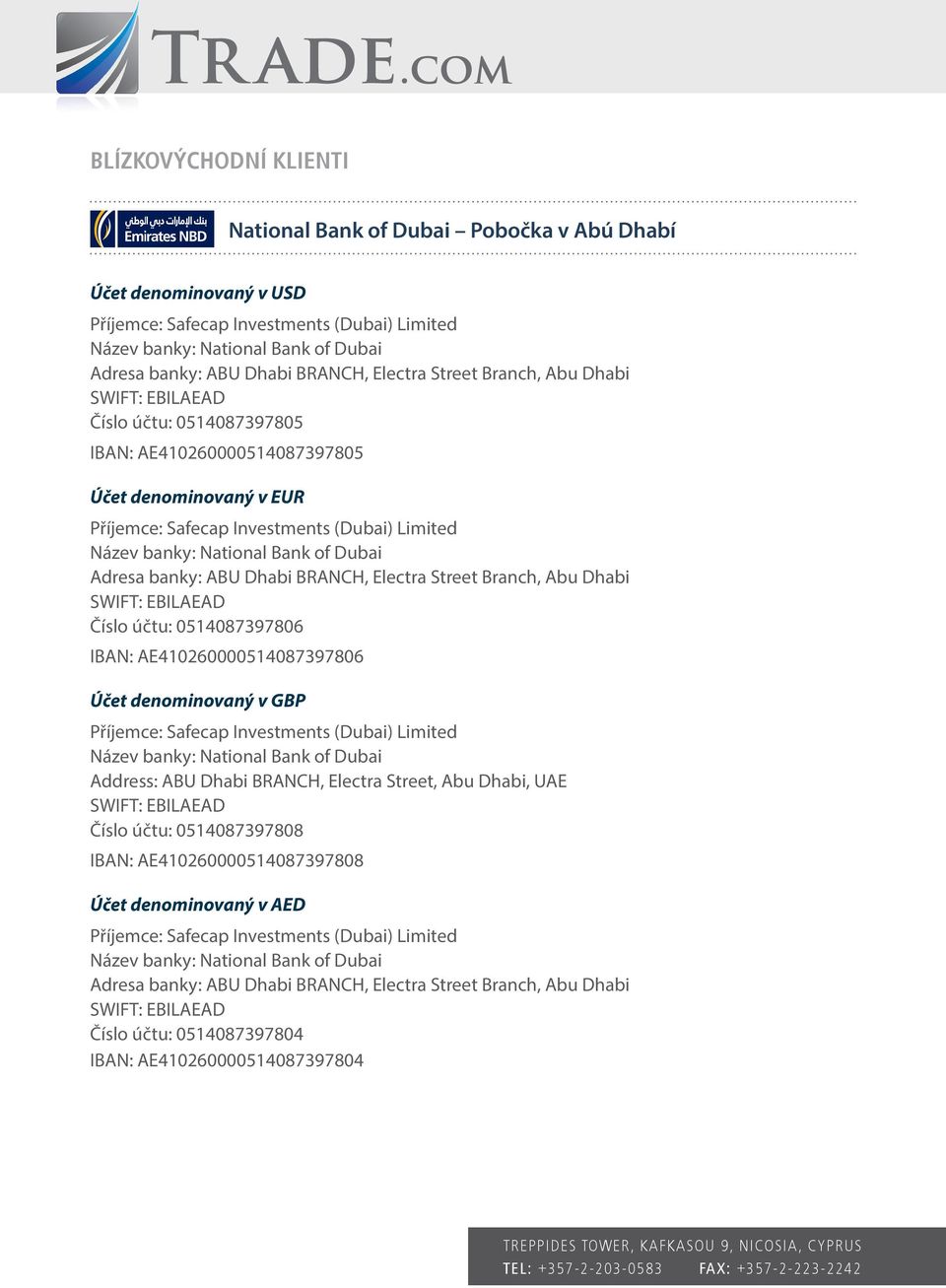 Address: ABU Dhabi BRANCH, Electra Street, Abu Dhabi, UAE Číslo účtu: 0514087397808 IBAN:
