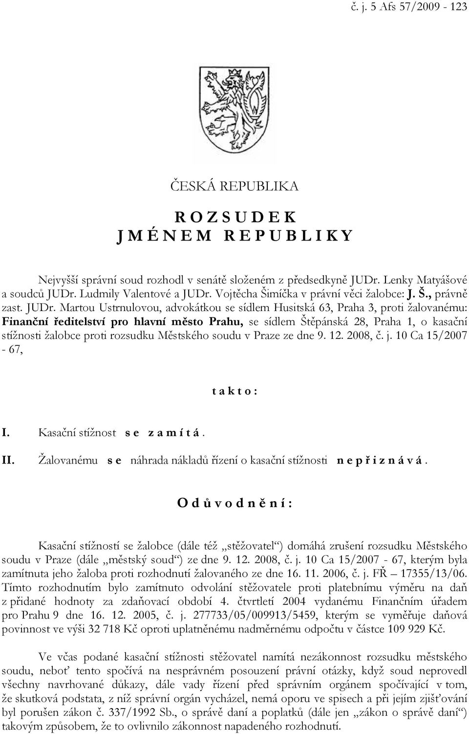 Vojtěcha Šimíčka v právní věci žalobce: J. Š., právně zast. JUDr.