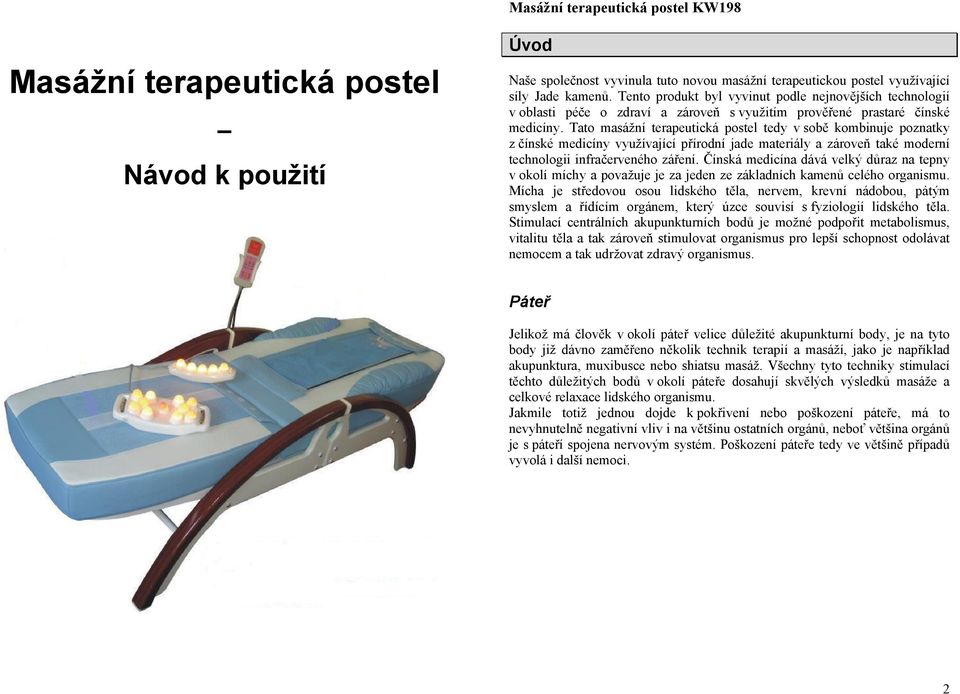 Tato masážní terapeutická postel tedy v sobě kombinuje poznatky z čínské medicíny využívající přírodní jade materiály a zároveň také moderní technologii infračerveného záření.