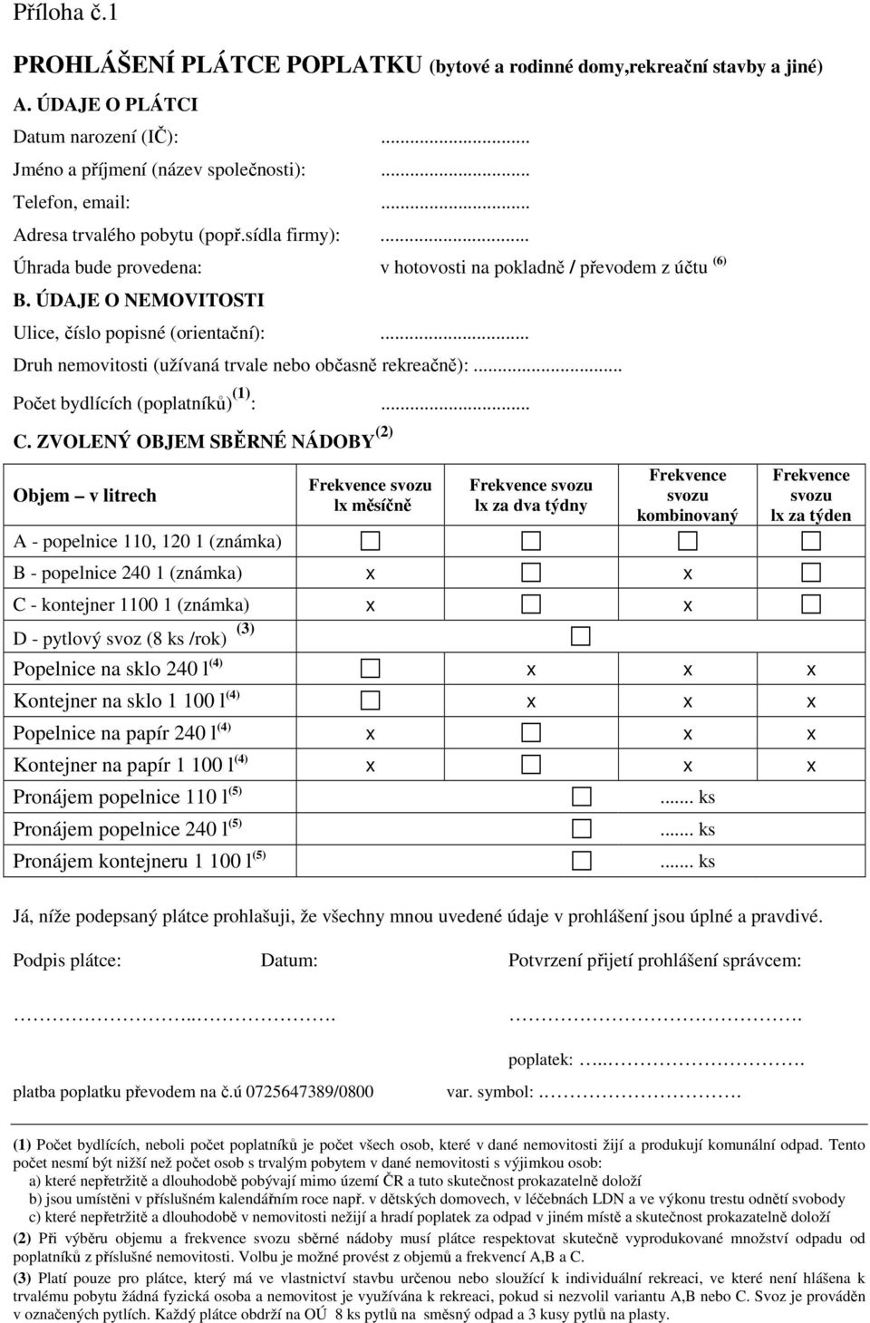 .. Druh nemovitosti (užívaná trvale nebo občasně rekreačně):... Počet bydlících (poplatníků) (1) :... C.