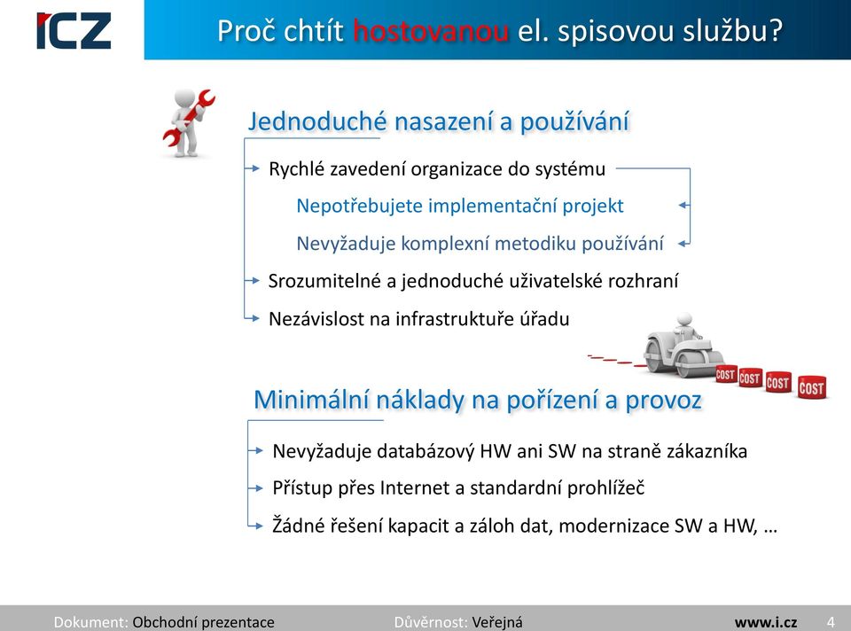 komplexní metodiku používání Srozumitelné a jednoduché uživatelské rozhraní Nezávislost na infrastruktuře úřadu