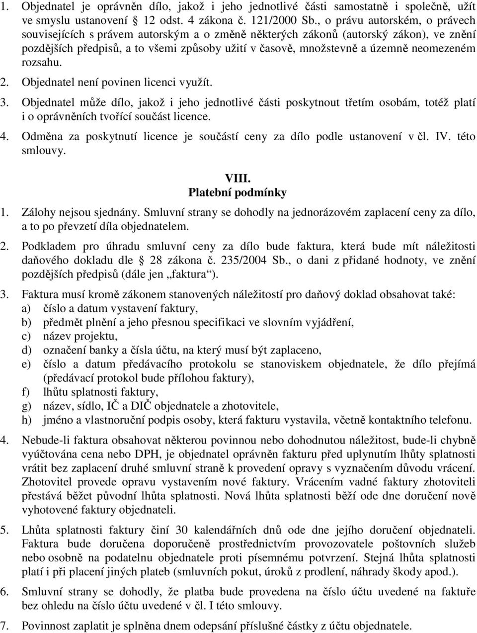 neomezeném rozsahu. 2. Objednatel není povinen licenci využít. 3. Objednatel může dílo, jakož i jeho jednotlivé části poskytnout třetím osobám, totéž platí i o oprávněních tvořící součást licence. 4.