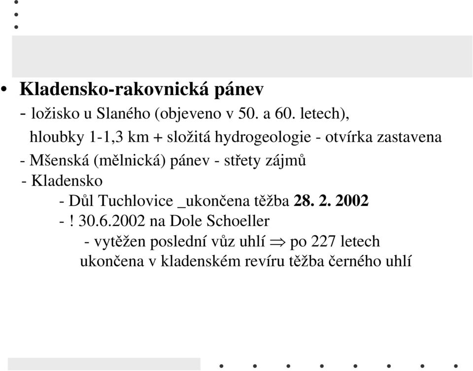 (mělnická) pánev - střety zájmů - Kladensko - Důl Tuchlovice _ukončena těžba 28. 2. 2002 -!