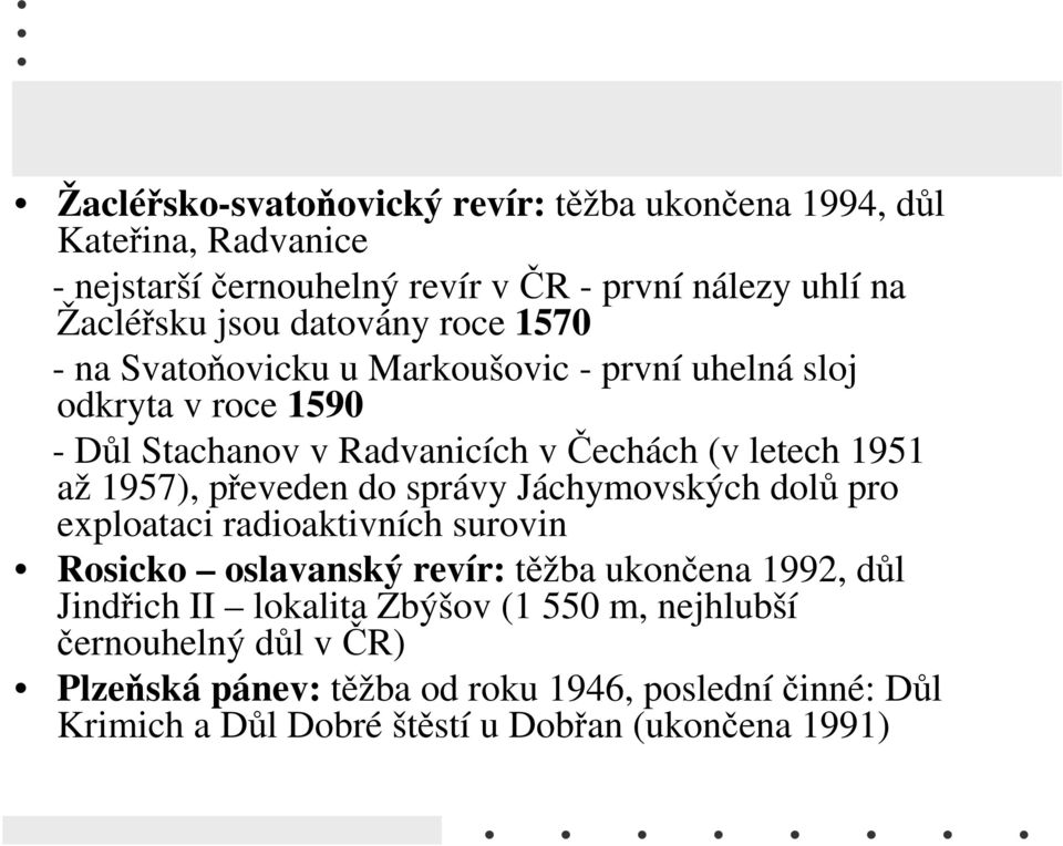 1957), převeden do správy Jáchymovských dolů pro exploataci radioaktivních surovin Rosicko oslavanský revír: těžba ukončena 1992, důl Jindřich II