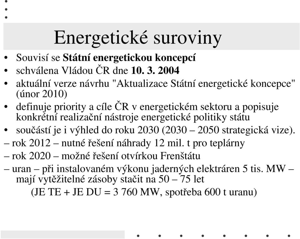 konkrétní realizační nástroje energetické politiky státu součástí je i výhled do roku 2030 (2030 2050 strategická vize).