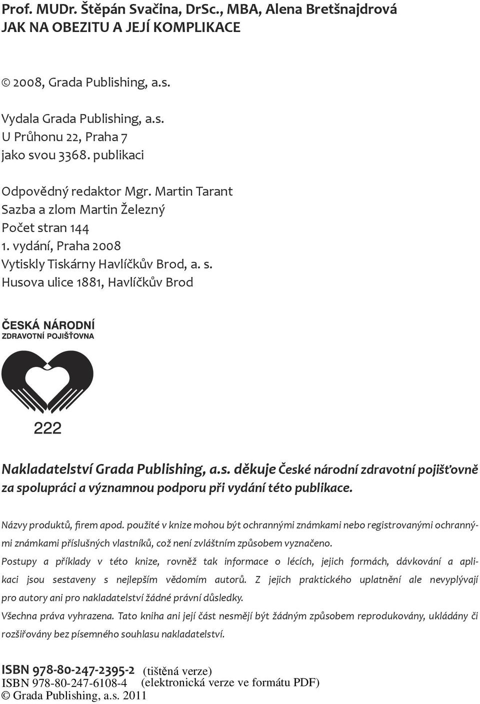 s. děkuje České národní zdravotní pojišťovně za spolupráci a významnou podporu při vydání této publikace. Názvy produktů, firem apod.