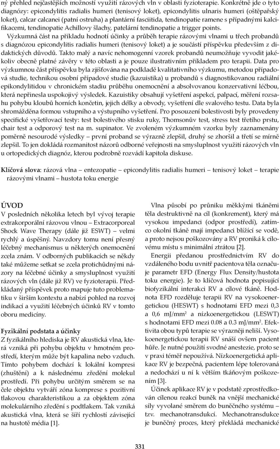 ramene s případnými kalcifikacemi, tendinopatie Achillovy šlachy, patelární tendinopatie a trigger points.