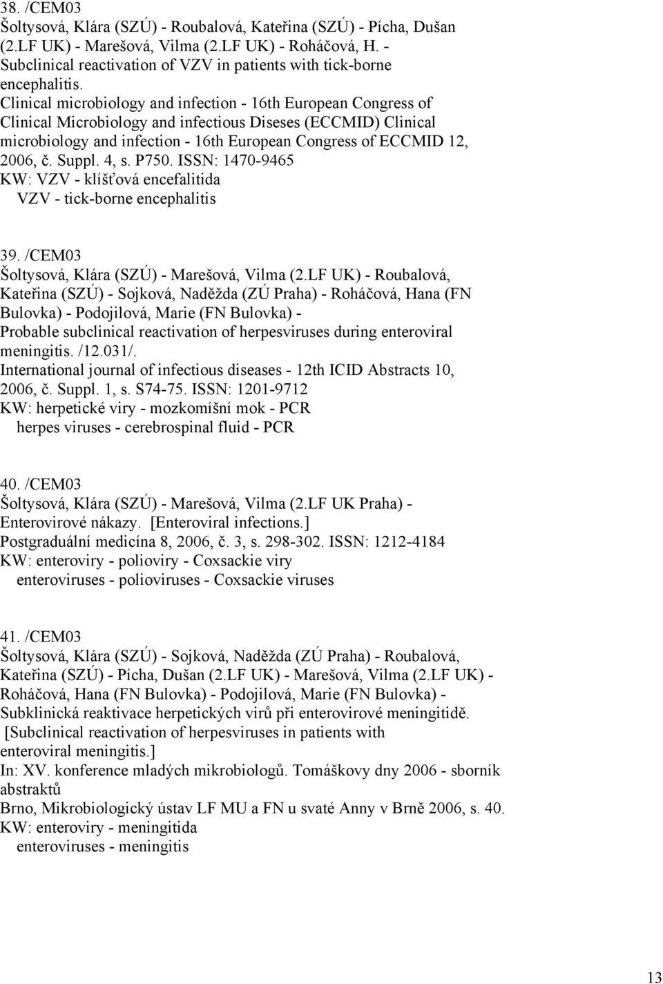 Clinical microbiology and infection - 16th European Congress of Clinical Microbiology and infectious Diseses (ECCMID) Clinical microbiology and infection - 16th European Congress of ECCMID 12, 2006,