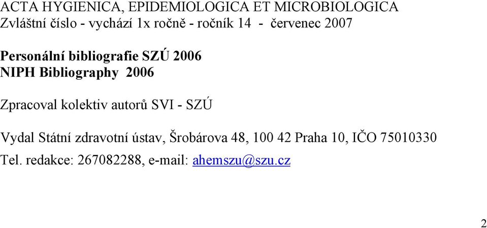 Bibliography 2006 Zpracoval kolektiv autorů SVI - SZÚ Vydal Státní zdravotní