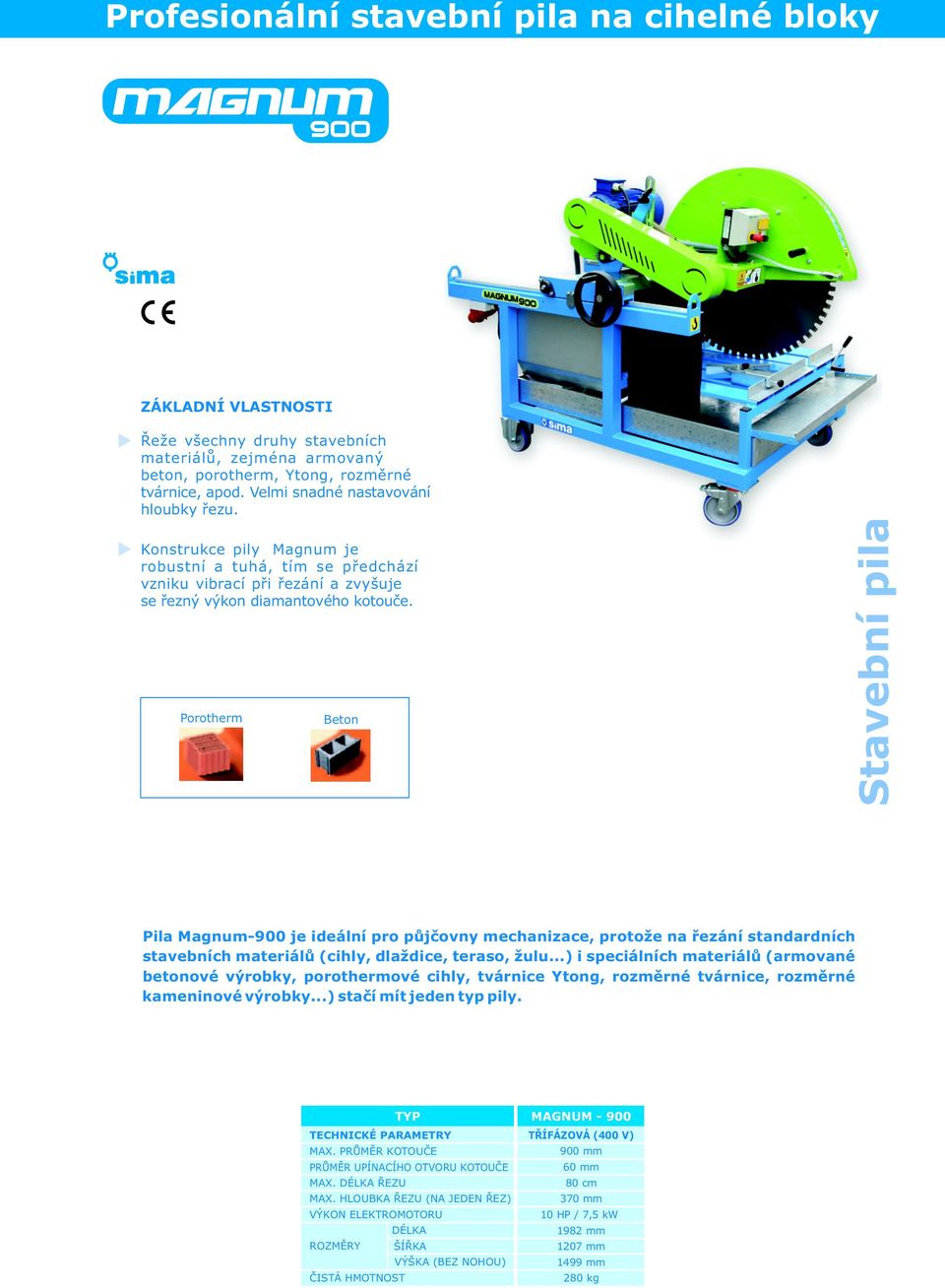 Porotherm Beton Stavební pila Pila Magnum-900 je ideální pro půjčovny mechanizace, protože na řezání standardních stavebních materiálů (cihly, dlaždice, teraso, žulu.